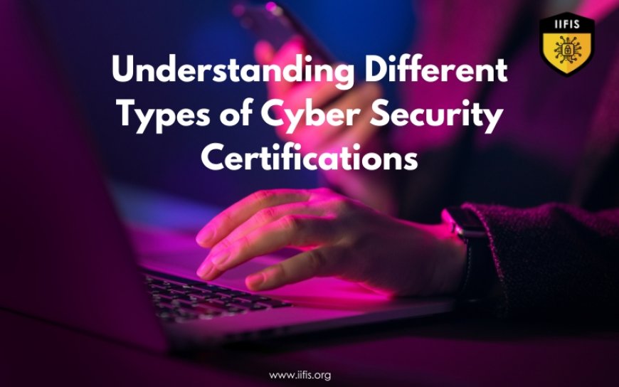 Understanding Different Types of Cyber Security Certifications