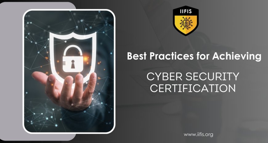 Best Practices for Achieving Cyber Security Certification