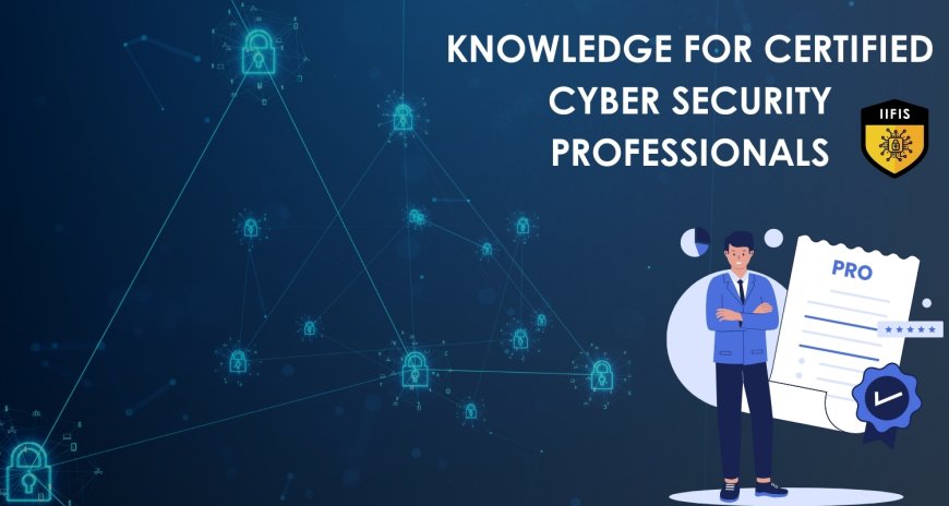 Knowledge for Certified Cyber Security Professionals