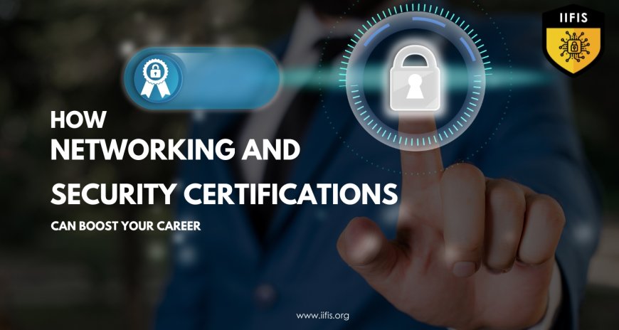 How Networking and Security Certifications Can Boost Your Career