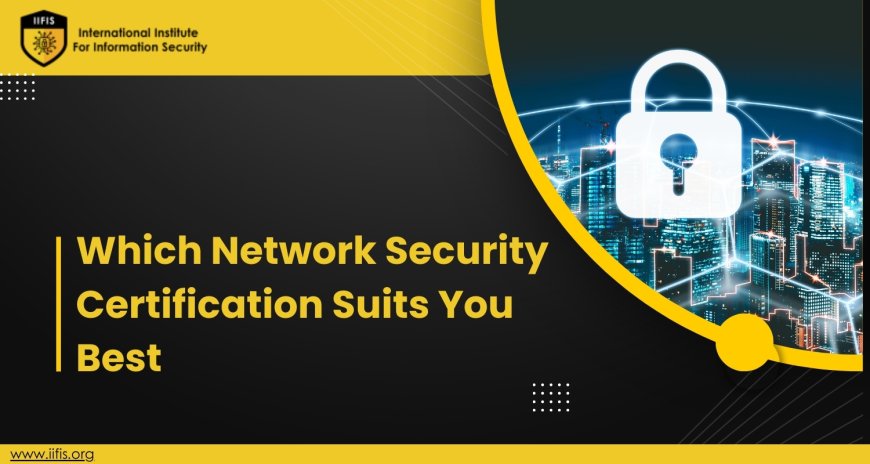 Which Network Security Certification Suits You Best