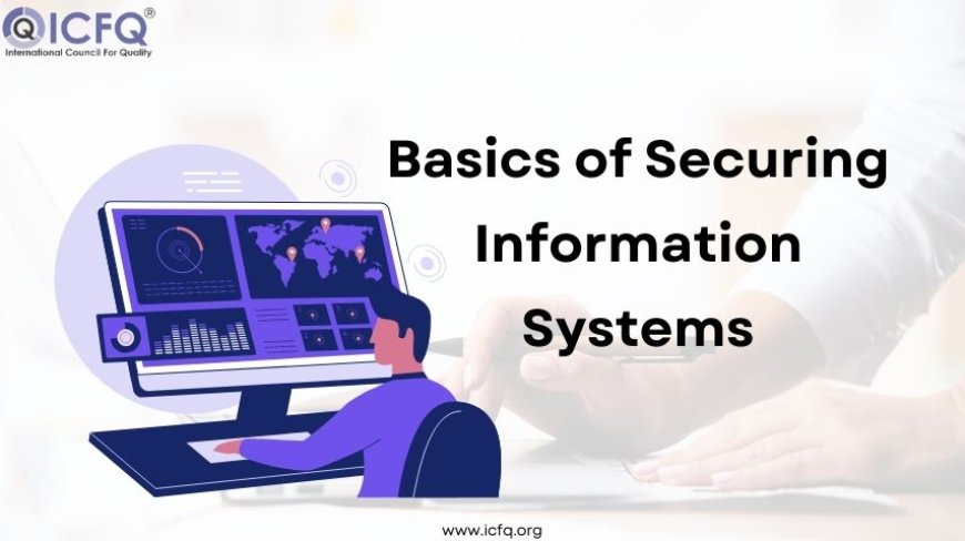 Basics of Securing Information Systems