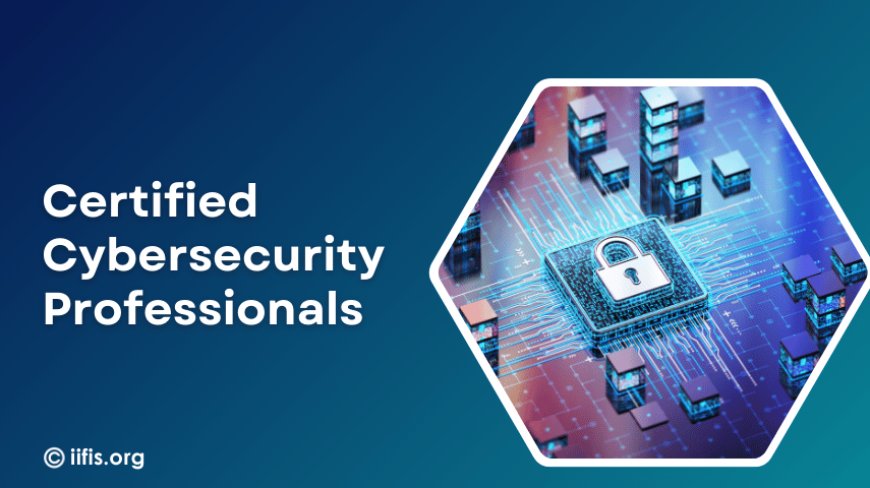 Certified Cybersecurity Professionals: A Guide for Aspiring Learners