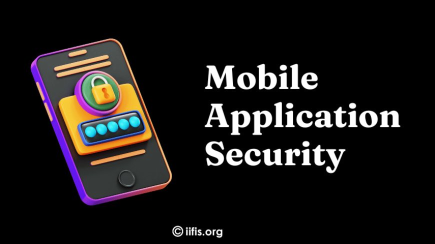 Tips for Strong Mobile Application Security 