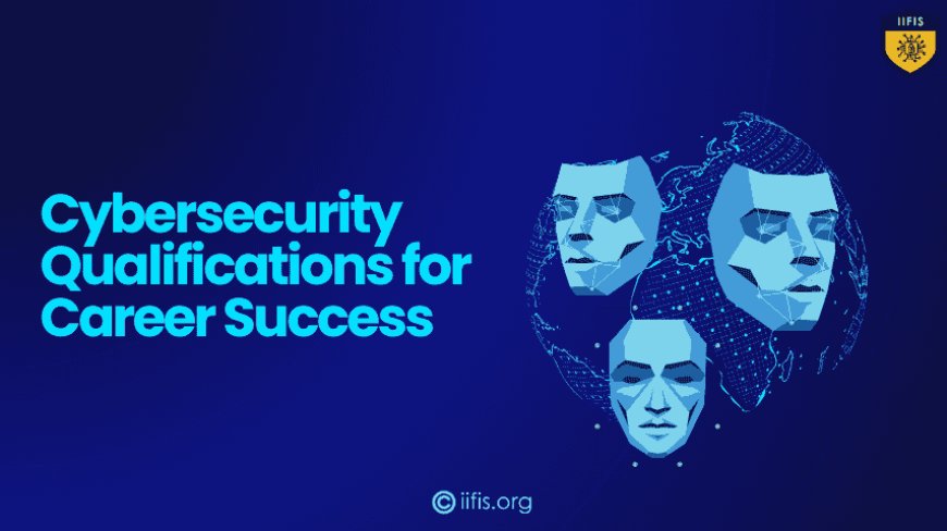 Essential Cybersecurity Qualifications for Career Success