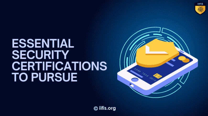 Essential Security Certifications to Pursue