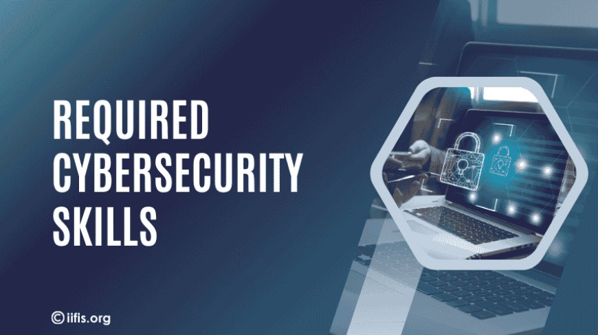 Cybersecurity Skills Required for a Successful Career