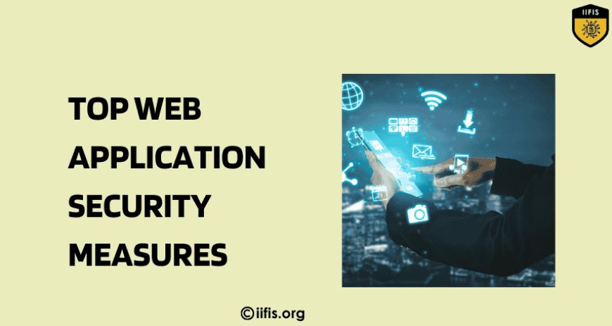 Top Web Application Security Measures You Need