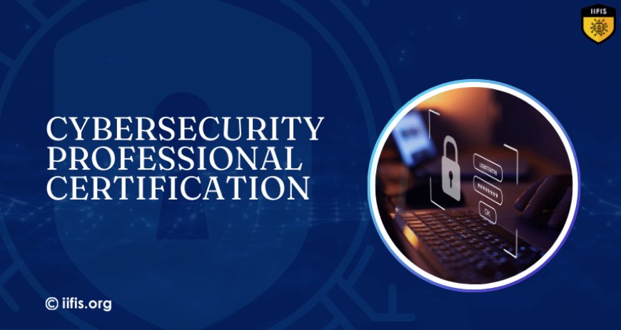 Cybersecurity Professional Certification for Career Growth