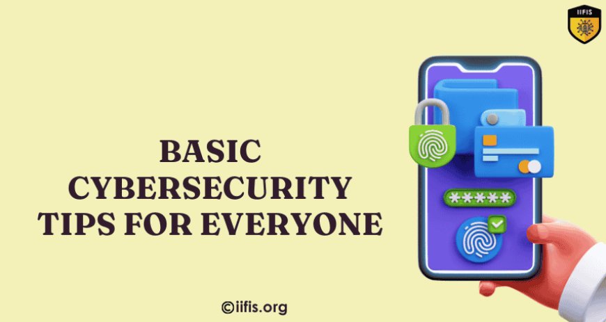 Basic Cybersecurity Tips for Everyone