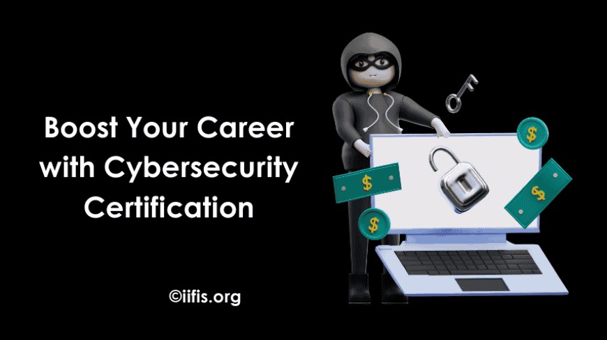 Boost Your Career with Cybersecurity Certification