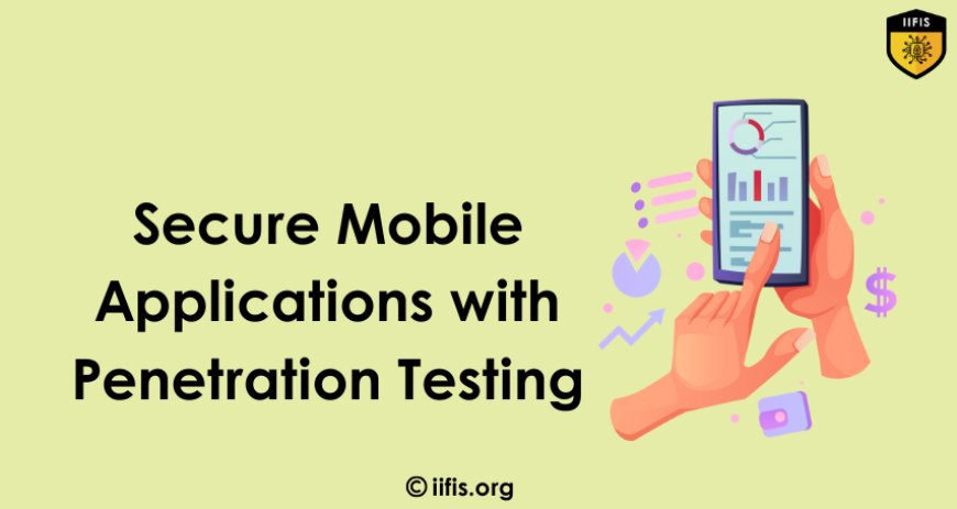 Secure Mobile Applications with Penetration Testing