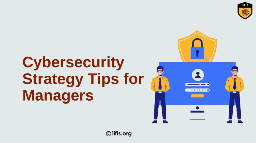 Cybersecurity Strategy Tips for Managers