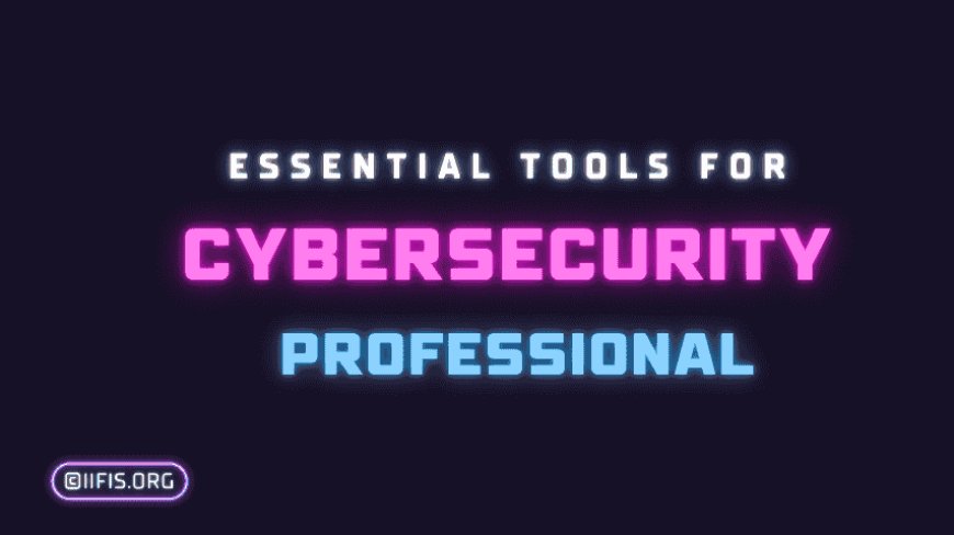 Essential Tools for Cybersecurity professional