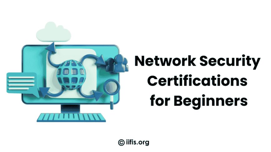 Top Network Security Certifications for Beginners