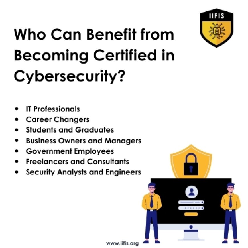 Who Can Benefit from Becoming Certified in Cybersecurity