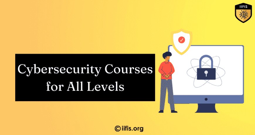 Cybersecurity Courses for All Levels: From Beginner to Expert