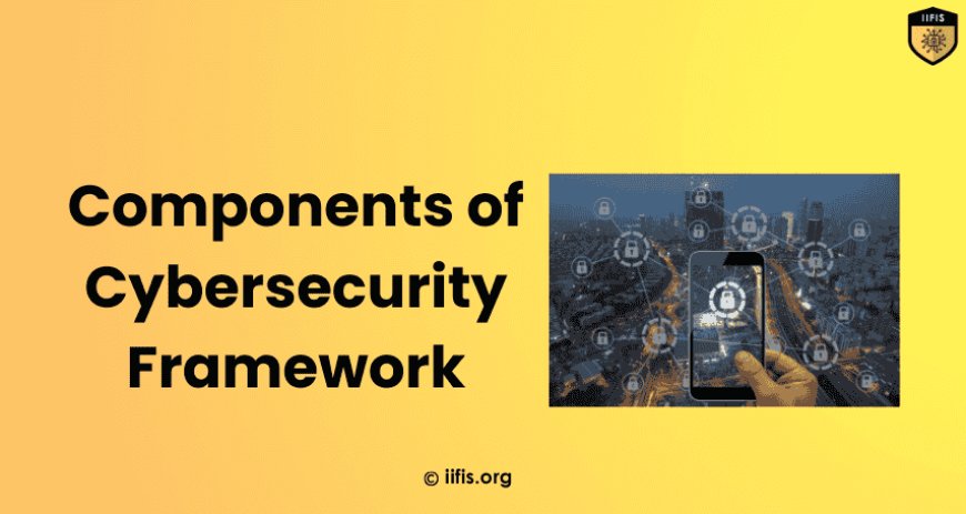 Essential Components of a Cybersecurity Framework