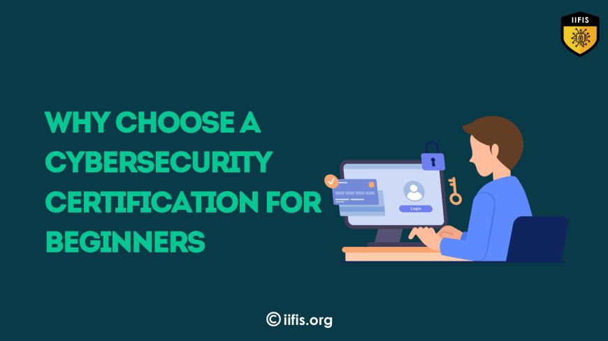 Why choose a cybersecurity certification for beginners