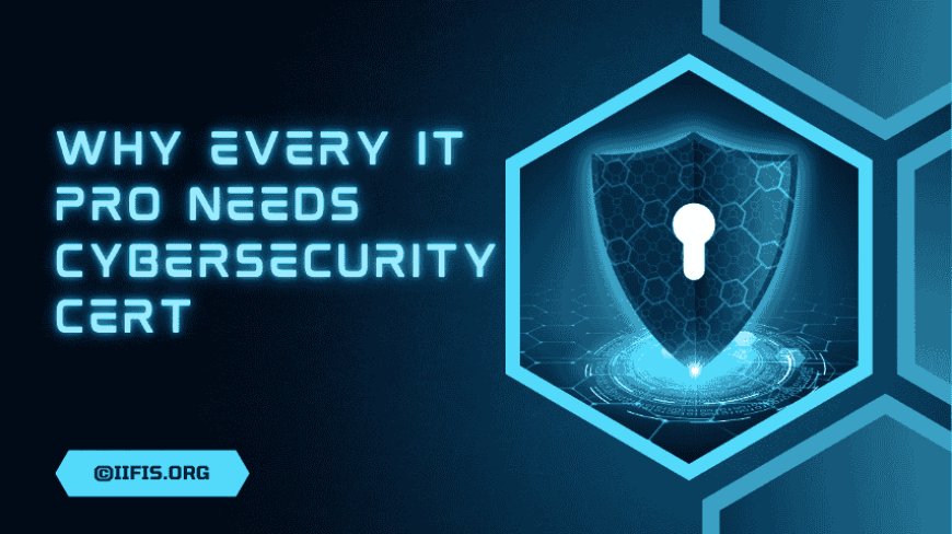 Why Every IT Pro Needs Cybersecurity Cert