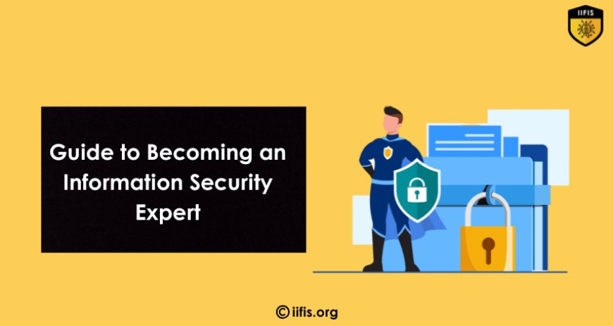 Essential Guide to Becoming an Information Security Expert