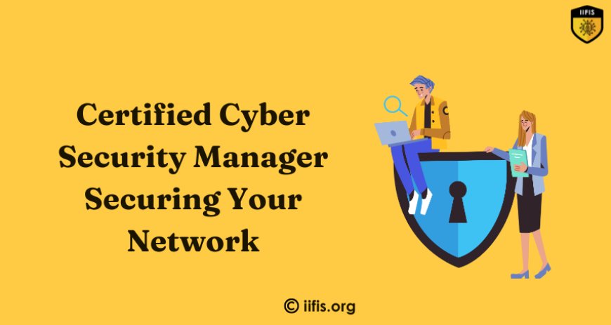 Certified Cyber Security Manager Securing Your Network