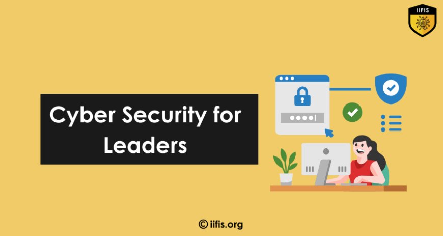 Cyber Security for Leaders Protecting Your Organization