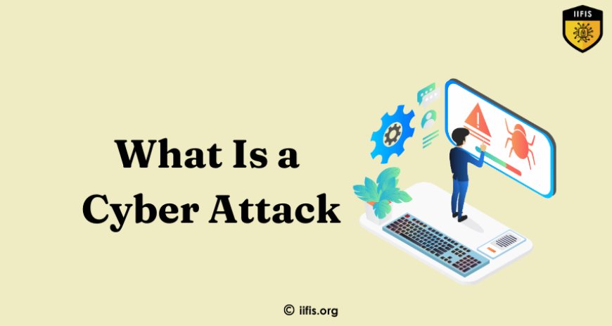 What Is a Cyber Attack and How Can It Affect You?